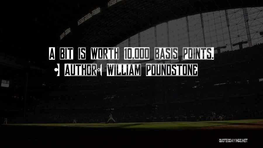 William Poundstone Quotes: A Bit Is Worth 10,000 Basis Points.