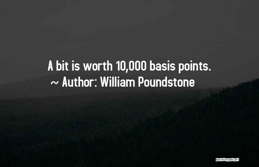 William Poundstone Quotes: A Bit Is Worth 10,000 Basis Points.