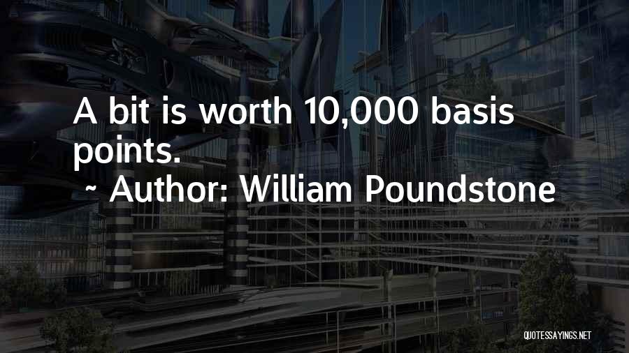 William Poundstone Quotes: A Bit Is Worth 10,000 Basis Points.