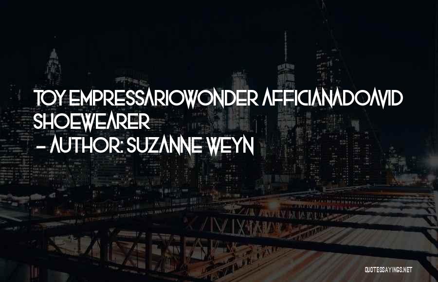 Suzanne Weyn Quotes: Toy Empressariowonder Afficianadoavid Shoewearer