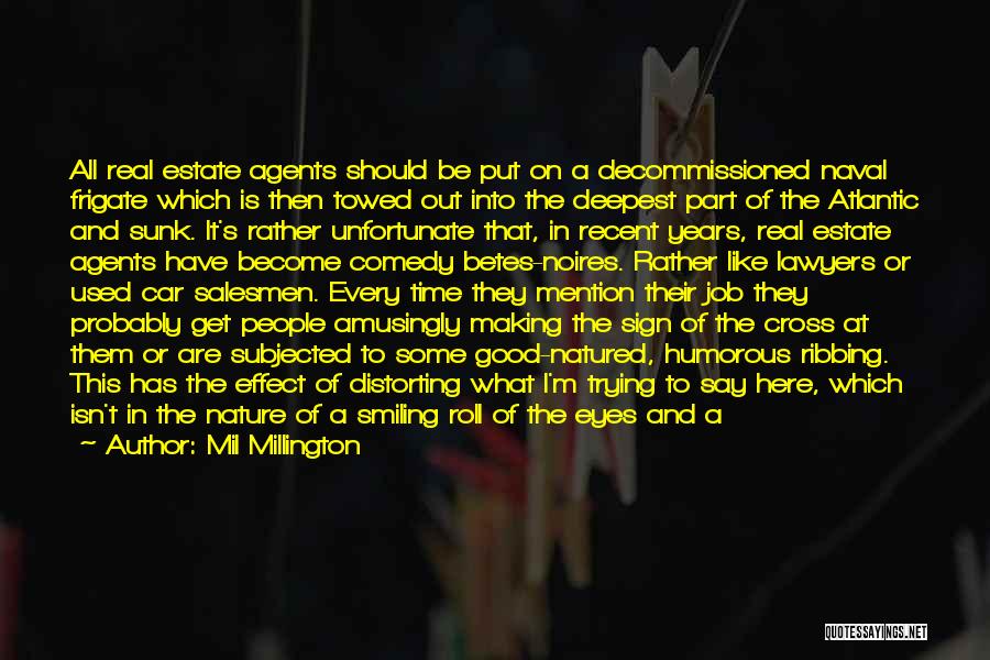 Mil Millington Quotes: All Real Estate Agents Should Be Put On A Decommissioned Naval Frigate Which Is Then Towed Out Into The Deepest