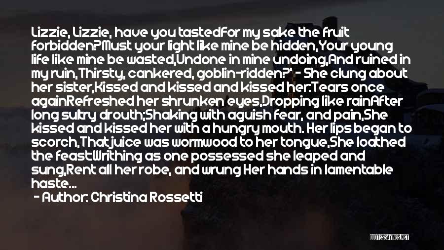 Christina Rossetti Quotes: Lizzie, Lizzie, Have You Tastedfor My Sake The Fruit Forbidden?must Your Light Like Mine Be Hidden,your Young Life Like Mine