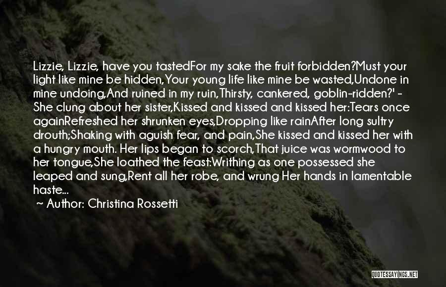 Christina Rossetti Quotes: Lizzie, Lizzie, Have You Tastedfor My Sake The Fruit Forbidden?must Your Light Like Mine Be Hidden,your Young Life Like Mine