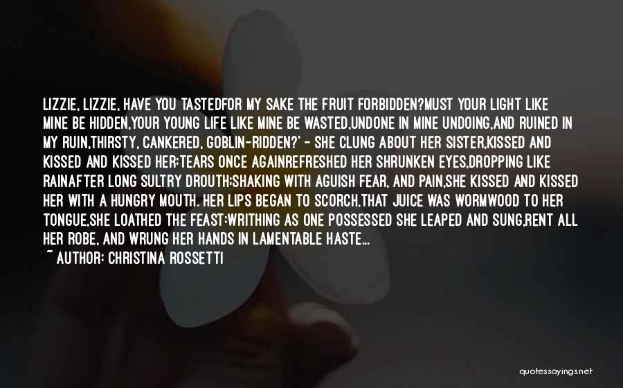 Christina Rossetti Quotes: Lizzie, Lizzie, Have You Tastedfor My Sake The Fruit Forbidden?must Your Light Like Mine Be Hidden,your Young Life Like Mine