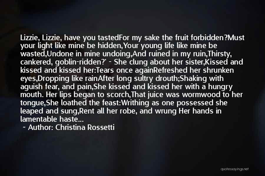 Christina Rossetti Quotes: Lizzie, Lizzie, Have You Tastedfor My Sake The Fruit Forbidden?must Your Light Like Mine Be Hidden,your Young Life Like Mine