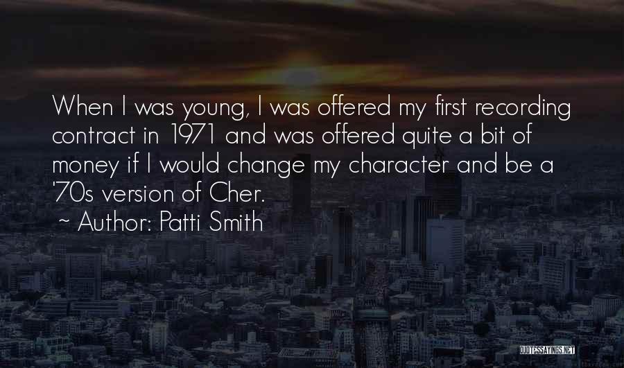 Patti Smith Quotes: When I Was Young, I Was Offered My First Recording Contract In 1971 And Was Offered Quite A Bit Of