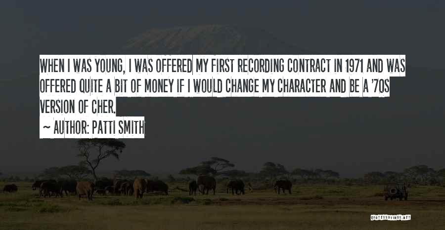 Patti Smith Quotes: When I Was Young, I Was Offered My First Recording Contract In 1971 And Was Offered Quite A Bit Of