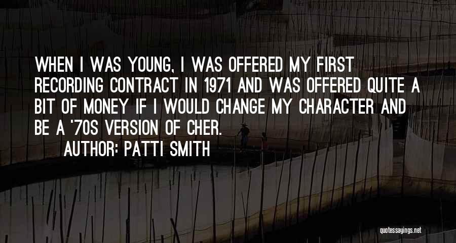 Patti Smith Quotes: When I Was Young, I Was Offered My First Recording Contract In 1971 And Was Offered Quite A Bit Of