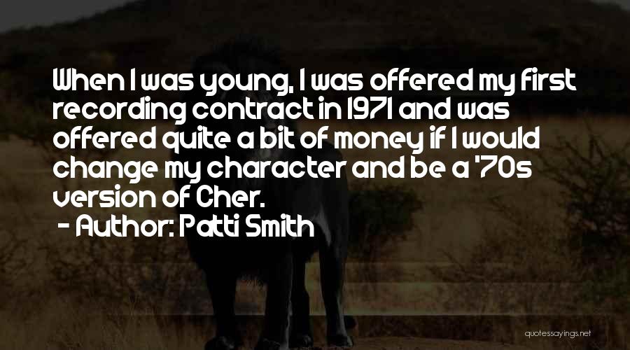 Patti Smith Quotes: When I Was Young, I Was Offered My First Recording Contract In 1971 And Was Offered Quite A Bit Of