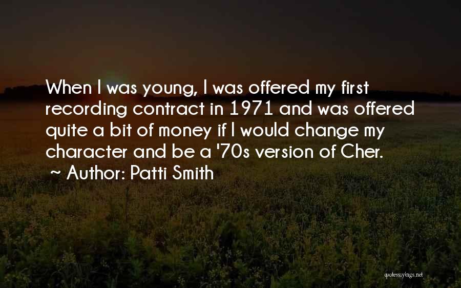 Patti Smith Quotes: When I Was Young, I Was Offered My First Recording Contract In 1971 And Was Offered Quite A Bit Of