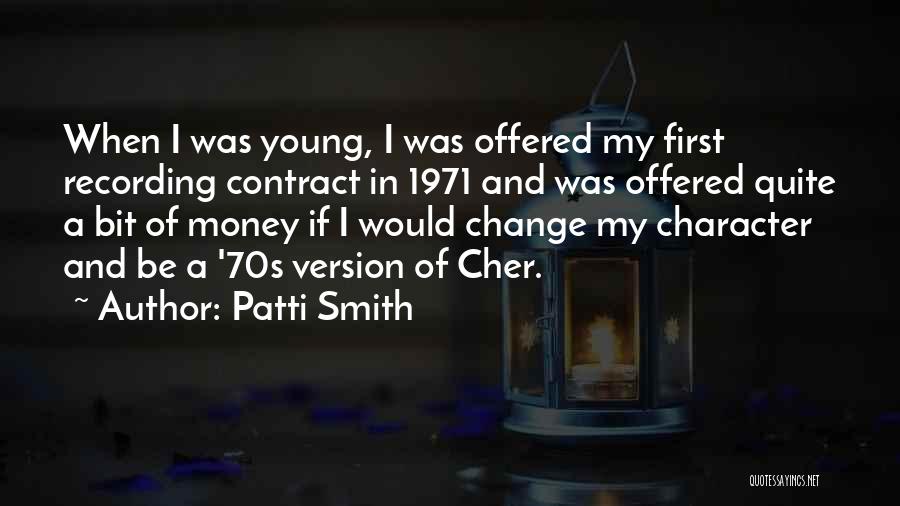 Patti Smith Quotes: When I Was Young, I Was Offered My First Recording Contract In 1971 And Was Offered Quite A Bit Of