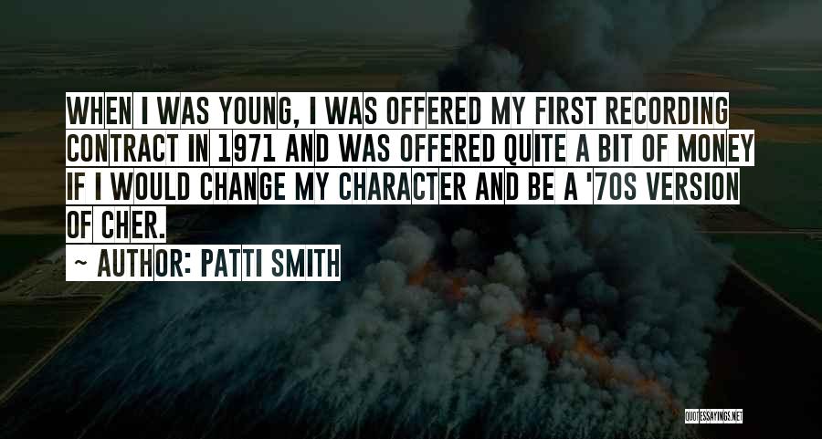 Patti Smith Quotes: When I Was Young, I Was Offered My First Recording Contract In 1971 And Was Offered Quite A Bit Of