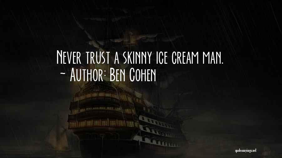 Ben Cohen Quotes: Never Trust A Skinny Ice Cream Man.