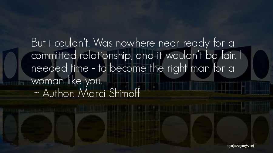 Marci Shimoff Quotes: But I Couldn't. Was Nowhere Near Ready For A Committed Relationship, And It Wouldn't Be Fair. I Needed Time -