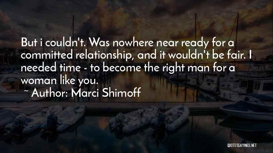 Marci Shimoff Quotes: But I Couldn't. Was Nowhere Near Ready For A Committed Relationship, And It Wouldn't Be Fair. I Needed Time -