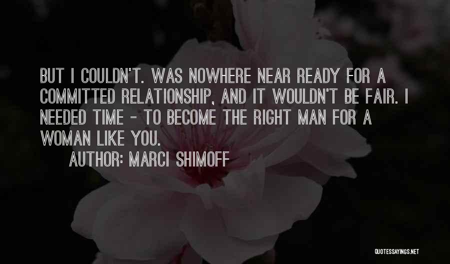 Marci Shimoff Quotes: But I Couldn't. Was Nowhere Near Ready For A Committed Relationship, And It Wouldn't Be Fair. I Needed Time -