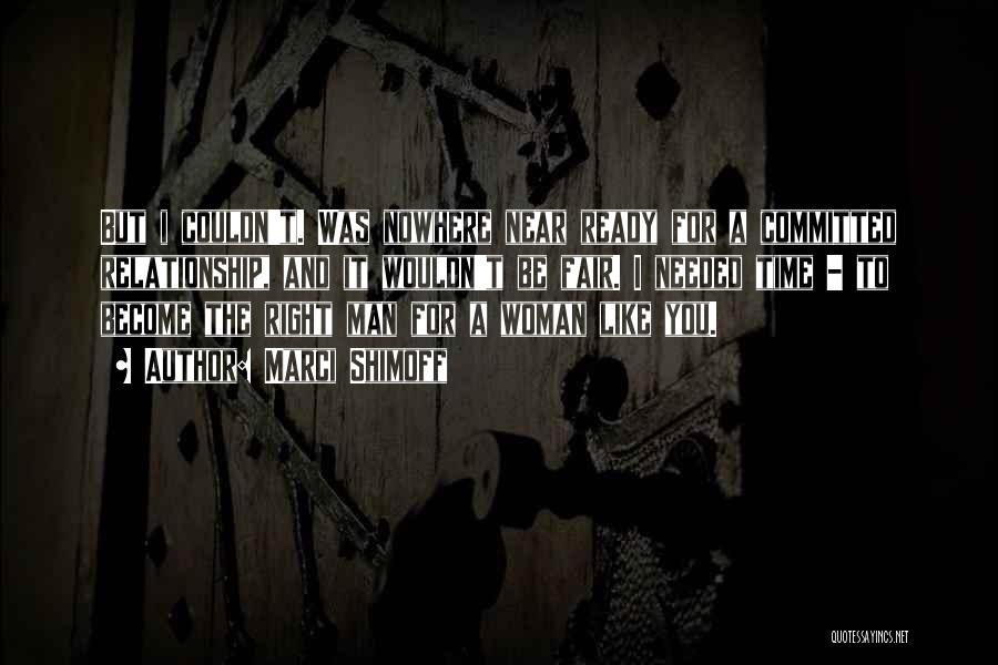 Marci Shimoff Quotes: But I Couldn't. Was Nowhere Near Ready For A Committed Relationship, And It Wouldn't Be Fair. I Needed Time -