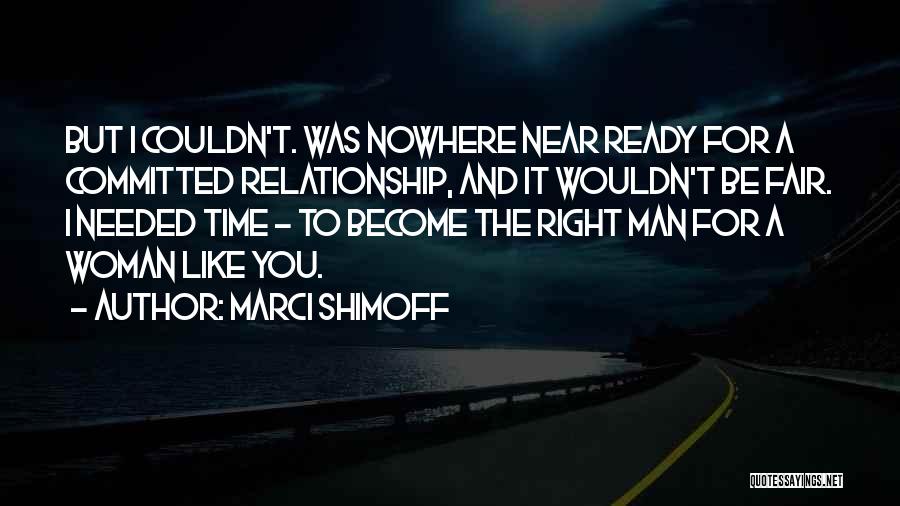 Marci Shimoff Quotes: But I Couldn't. Was Nowhere Near Ready For A Committed Relationship, And It Wouldn't Be Fair. I Needed Time -