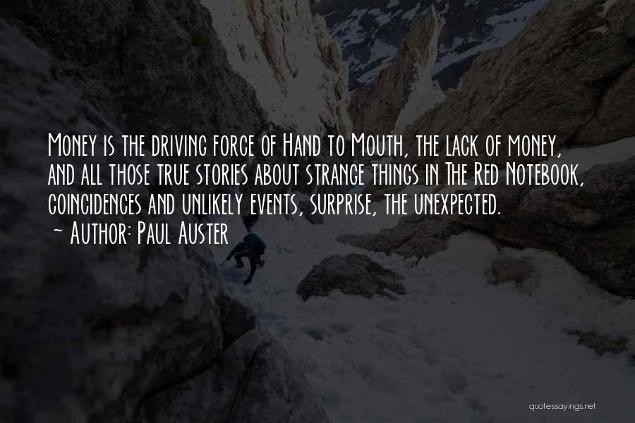 Paul Auster Quotes: Money Is The Driving Force Of Hand To Mouth, The Lack Of Money, And All Those True Stories About Strange