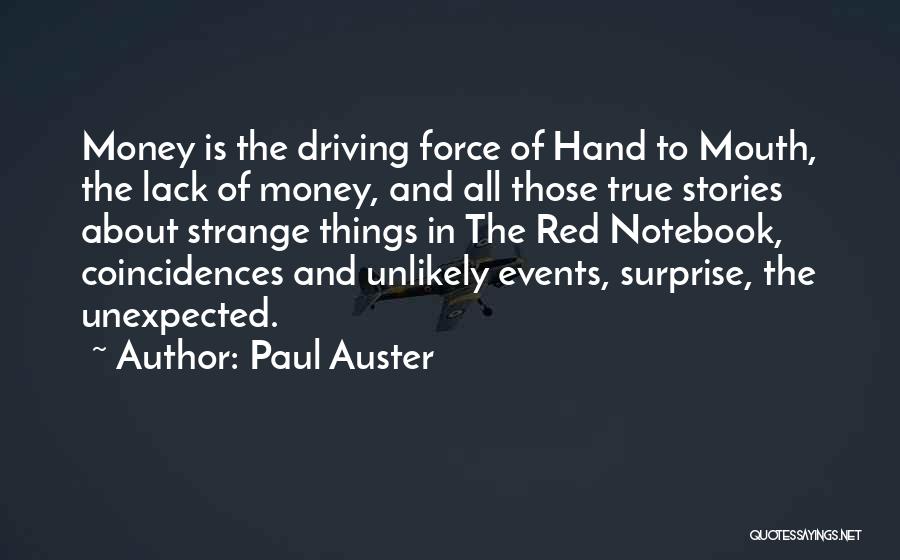 Paul Auster Quotes: Money Is The Driving Force Of Hand To Mouth, The Lack Of Money, And All Those True Stories About Strange