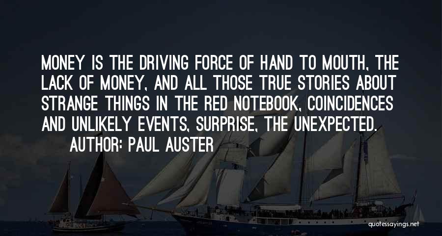 Paul Auster Quotes: Money Is The Driving Force Of Hand To Mouth, The Lack Of Money, And All Those True Stories About Strange