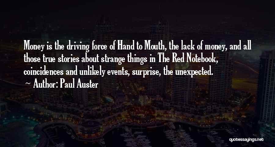 Paul Auster Quotes: Money Is The Driving Force Of Hand To Mouth, The Lack Of Money, And All Those True Stories About Strange