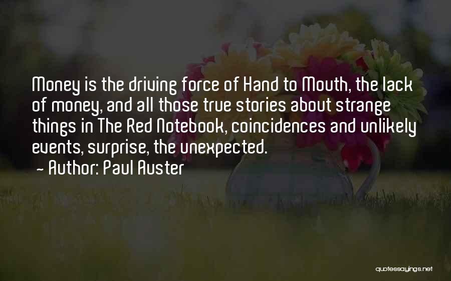 Paul Auster Quotes: Money Is The Driving Force Of Hand To Mouth, The Lack Of Money, And All Those True Stories About Strange