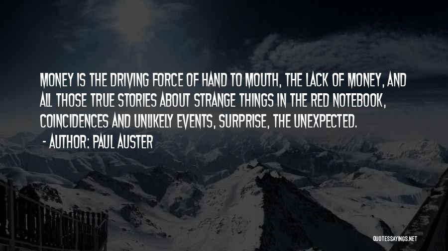 Paul Auster Quotes: Money Is The Driving Force Of Hand To Mouth, The Lack Of Money, And All Those True Stories About Strange