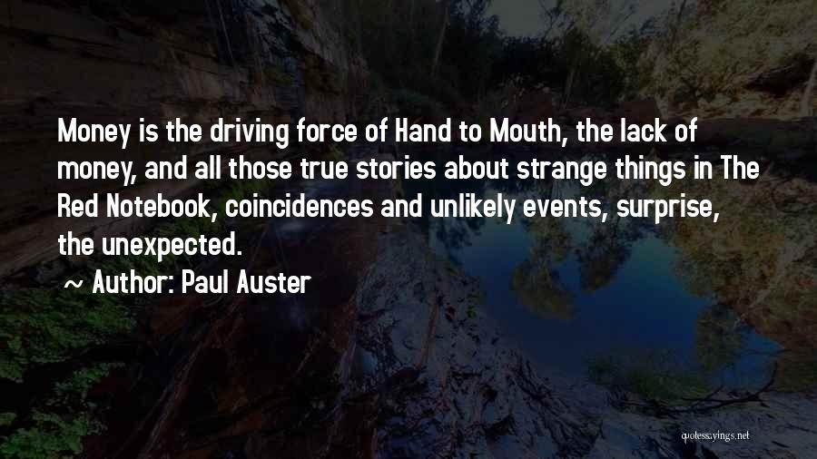 Paul Auster Quotes: Money Is The Driving Force Of Hand To Mouth, The Lack Of Money, And All Those True Stories About Strange
