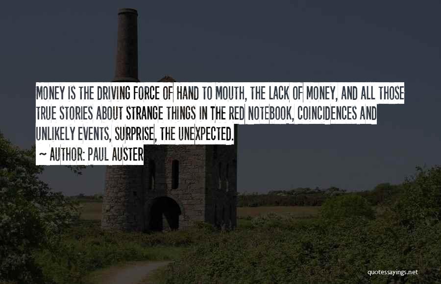 Paul Auster Quotes: Money Is The Driving Force Of Hand To Mouth, The Lack Of Money, And All Those True Stories About Strange