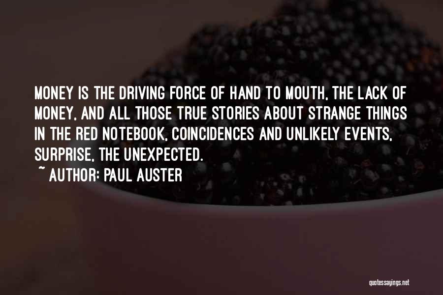 Paul Auster Quotes: Money Is The Driving Force Of Hand To Mouth, The Lack Of Money, And All Those True Stories About Strange