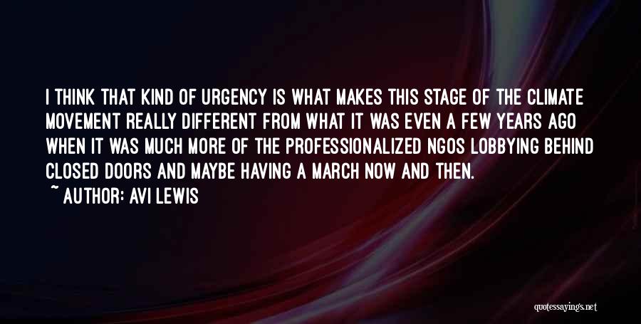 Avi Lewis Quotes: I Think That Kind Of Urgency Is What Makes This Stage Of The Climate Movement Really Different From What It