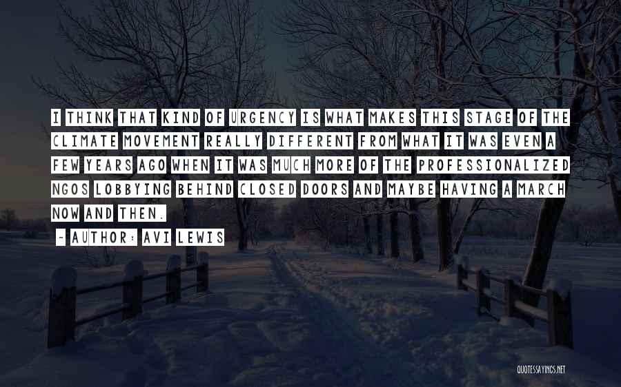 Avi Lewis Quotes: I Think That Kind Of Urgency Is What Makes This Stage Of The Climate Movement Really Different From What It