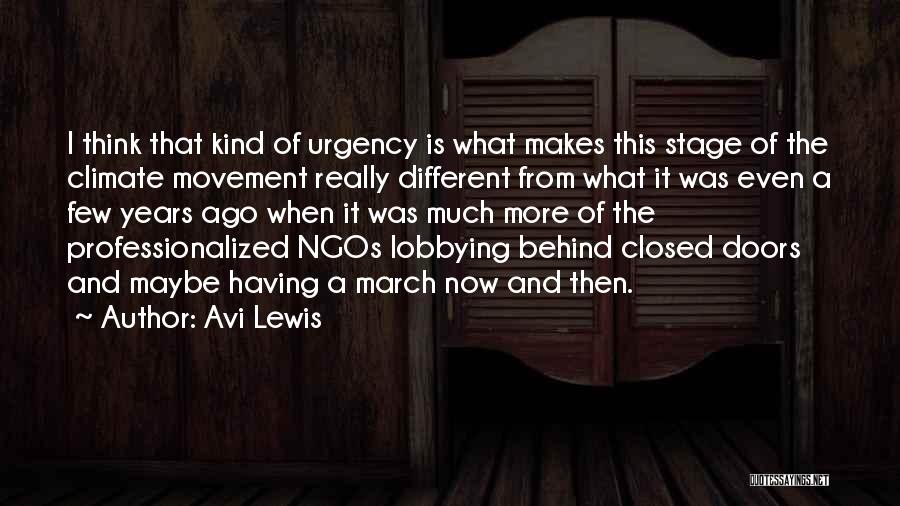 Avi Lewis Quotes: I Think That Kind Of Urgency Is What Makes This Stage Of The Climate Movement Really Different From What It