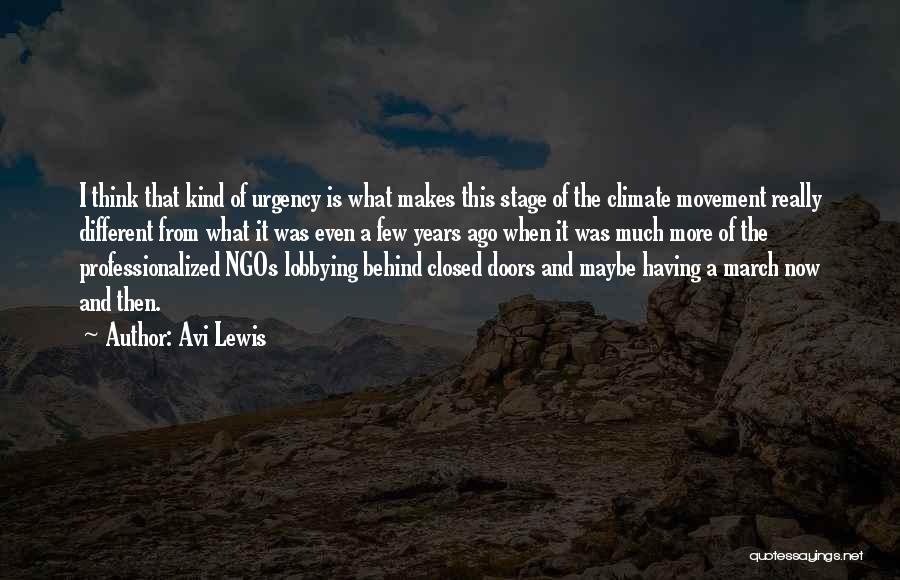 Avi Lewis Quotes: I Think That Kind Of Urgency Is What Makes This Stage Of The Climate Movement Really Different From What It