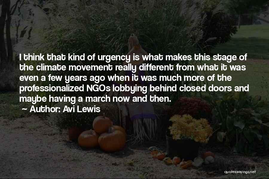 Avi Lewis Quotes: I Think That Kind Of Urgency Is What Makes This Stage Of The Climate Movement Really Different From What It