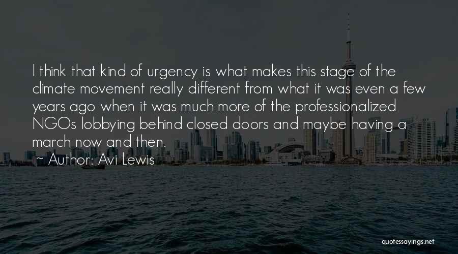 Avi Lewis Quotes: I Think That Kind Of Urgency Is What Makes This Stage Of The Climate Movement Really Different From What It