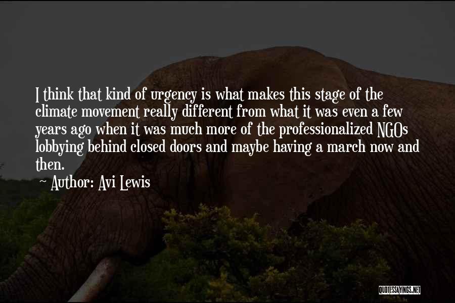 Avi Lewis Quotes: I Think That Kind Of Urgency Is What Makes This Stage Of The Climate Movement Really Different From What It