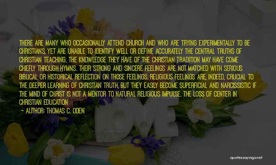 Thomas C. Oden Quotes: There Are Many Who Occasionally Attend Church And Who Are Trying Experimentally To Be Christians, Yet Are Unable To Identify