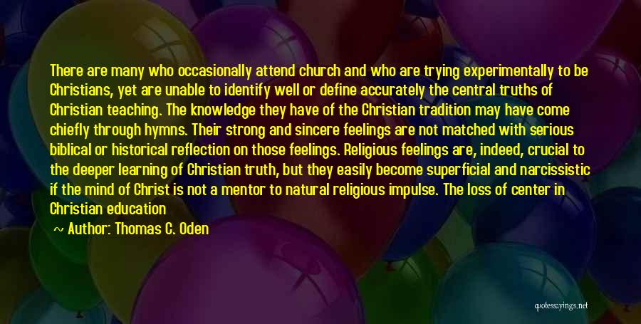 Thomas C. Oden Quotes: There Are Many Who Occasionally Attend Church And Who Are Trying Experimentally To Be Christians, Yet Are Unable To Identify