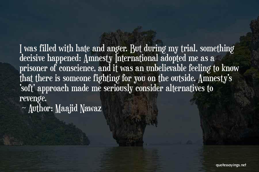 Maajid Nawaz Quotes: I Was Filled With Hate And Anger. But During My Trial, Something Decisive Happened: Amnesty International Adopted Me As A