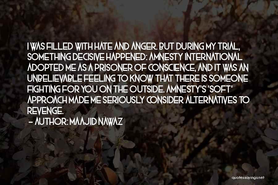 Maajid Nawaz Quotes: I Was Filled With Hate And Anger. But During My Trial, Something Decisive Happened: Amnesty International Adopted Me As A