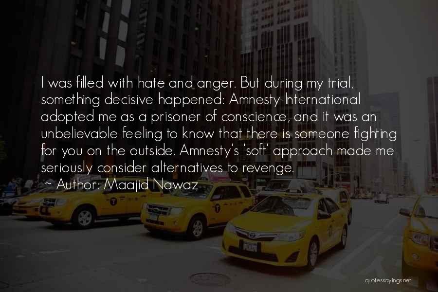 Maajid Nawaz Quotes: I Was Filled With Hate And Anger. But During My Trial, Something Decisive Happened: Amnesty International Adopted Me As A