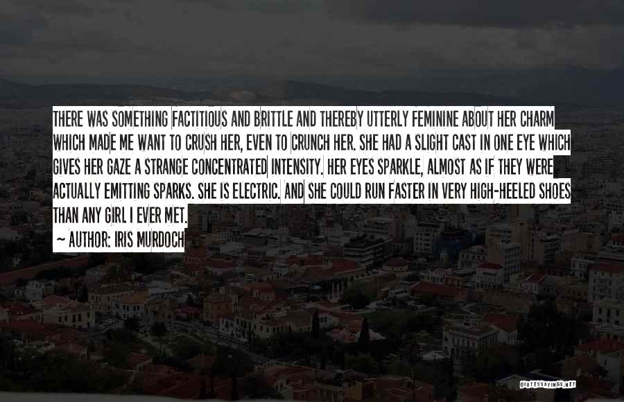 Iris Murdoch Quotes: There Was Something Factitious And Brittle And Thereby Utterly Feminine About Her Charm Which Made Me Want To Crush Her,