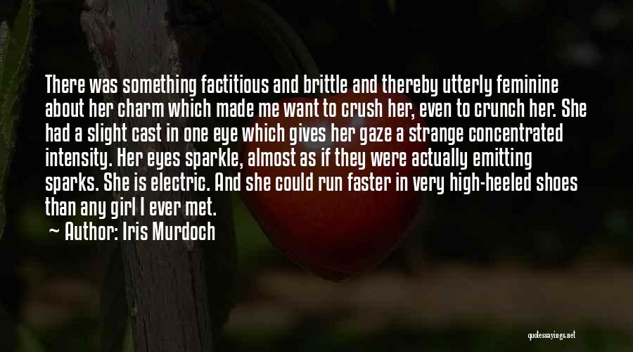 Iris Murdoch Quotes: There Was Something Factitious And Brittle And Thereby Utterly Feminine About Her Charm Which Made Me Want To Crush Her,