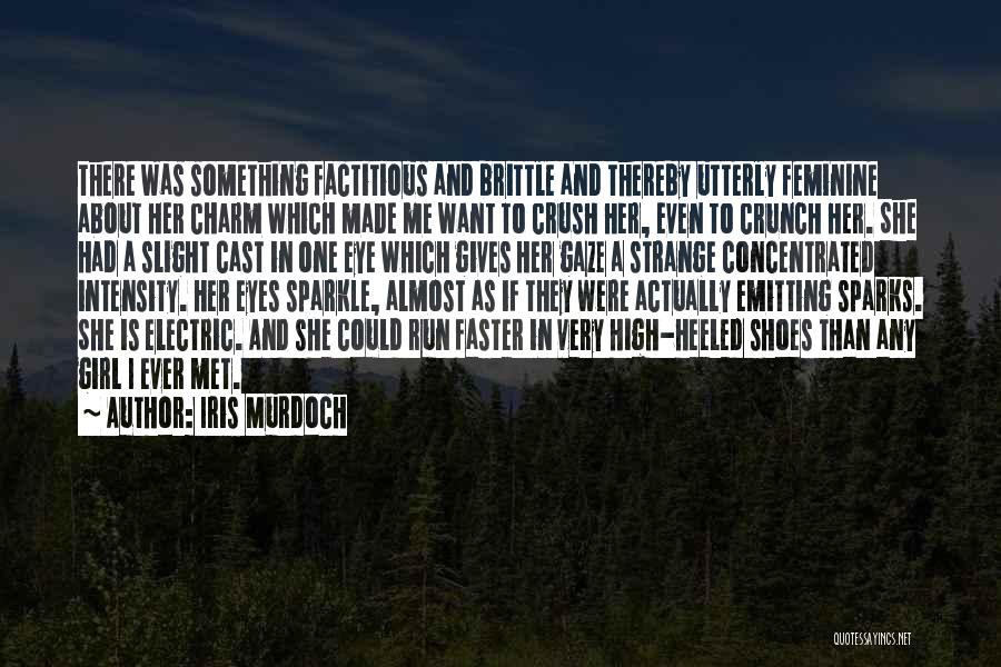 Iris Murdoch Quotes: There Was Something Factitious And Brittle And Thereby Utterly Feminine About Her Charm Which Made Me Want To Crush Her,