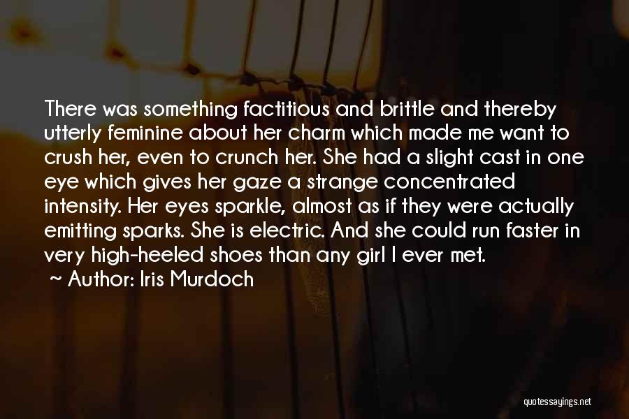 Iris Murdoch Quotes: There Was Something Factitious And Brittle And Thereby Utterly Feminine About Her Charm Which Made Me Want To Crush Her,