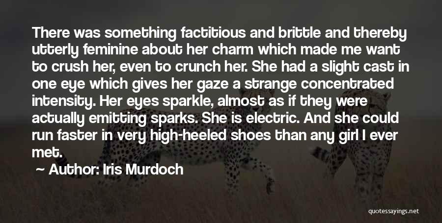 Iris Murdoch Quotes: There Was Something Factitious And Brittle And Thereby Utterly Feminine About Her Charm Which Made Me Want To Crush Her,