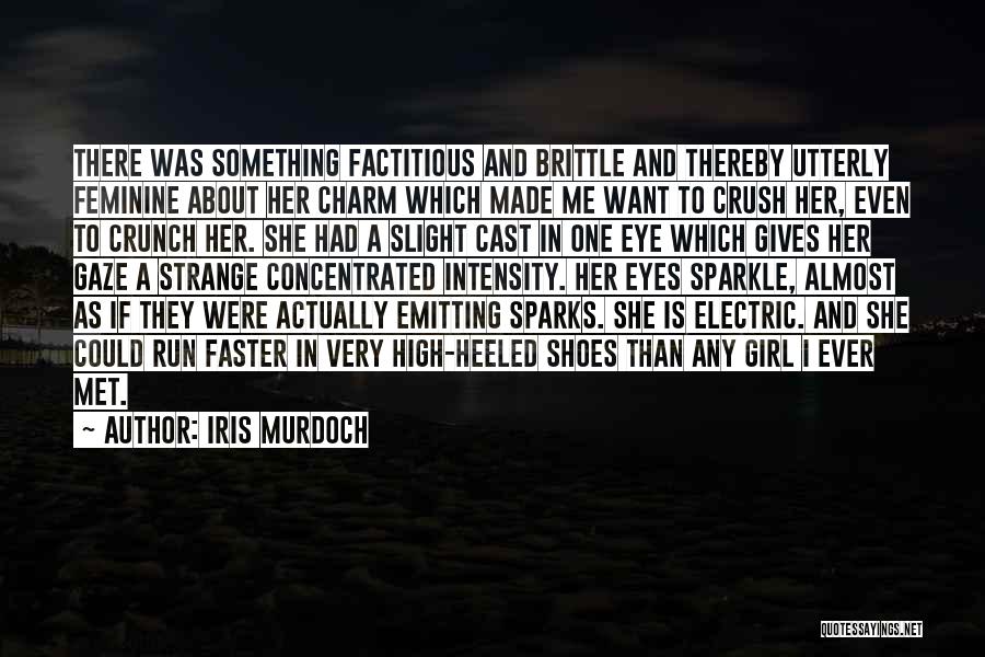 Iris Murdoch Quotes: There Was Something Factitious And Brittle And Thereby Utterly Feminine About Her Charm Which Made Me Want To Crush Her,