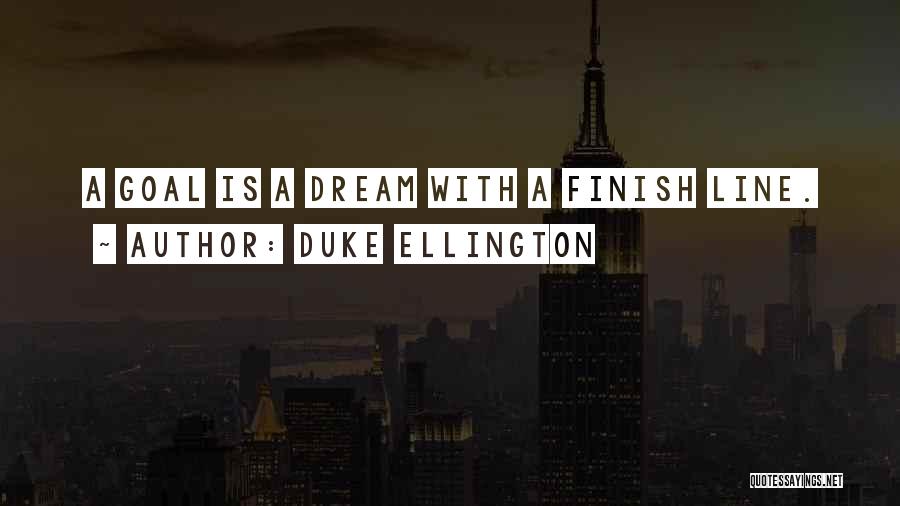 Duke Ellington Quotes: A Goal Is A Dream With A Finish Line.